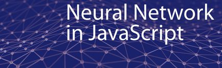 Creating Neural Networks in JavaScript: Quick-Start Guide