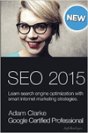 SEO 2015: Learn SEO with smart internet marketing strategies by Adam Clarke