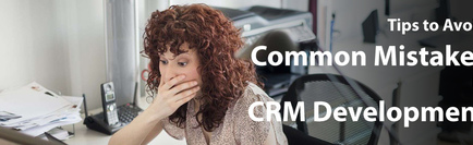 Common Mistakes in CRM Development and Tips to Avoid Them